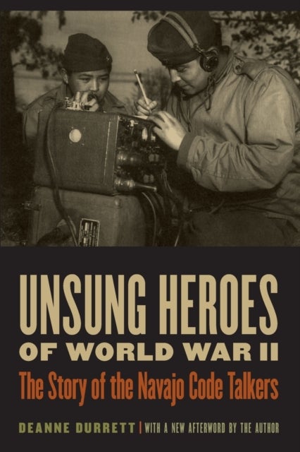 Unsung Heroes of World War II - The Story of the Navajo Code Talkers
