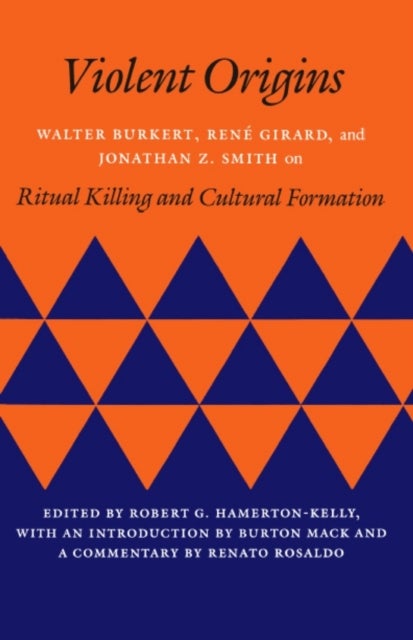 Violent Origins - Walter Burkert, Rene Girard, and Jonathan Z. Smith on Ritual Killing and Cultural Formation
