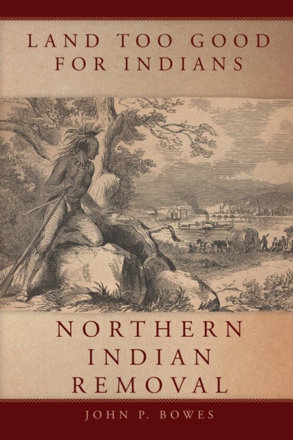 Land Too Good for Indians - Northern Indian Removal