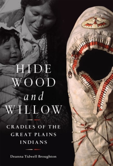 Hide, Wood, and Willow - Cradles of the Great Plains Indians
