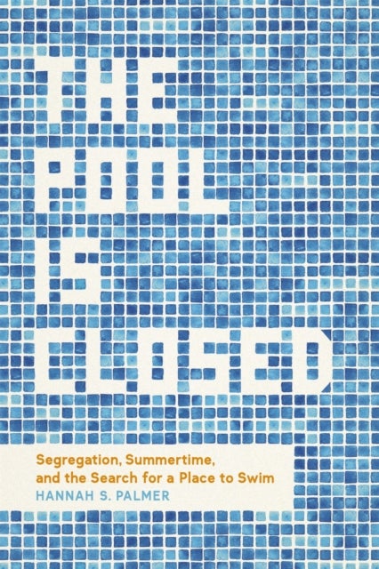 The Pool Is Closed - Segregation, Summertime, and the Search for a Place to Swim