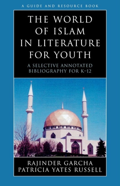 The World of Islam in Literature for Youth - A Selective Annotated Bibliography for K-12