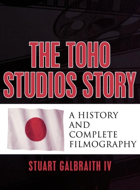 Toho Studios Story - A History and Complete Filmography
