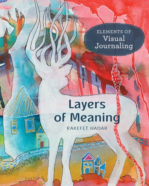 Layers of Meaning - Elements of Visual Journaling