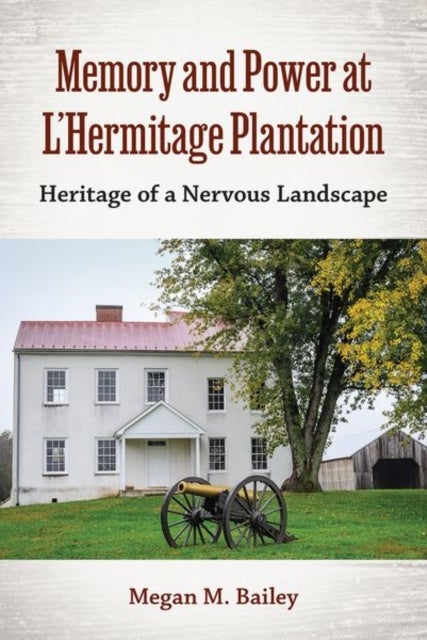 Memory and Power at L'Hermitage Plantation - Heritage of a Nervous Landscape