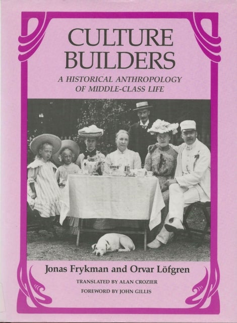 Culture Builders - A Historical Anthropology of Middle Class Life