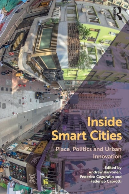 Inside Smart Cities - Place, Politics and Urban Innovation