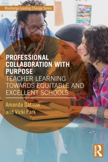 Professional Collaboration with Purpose - Teacher Learning Towards Equitable and Excellent Schools