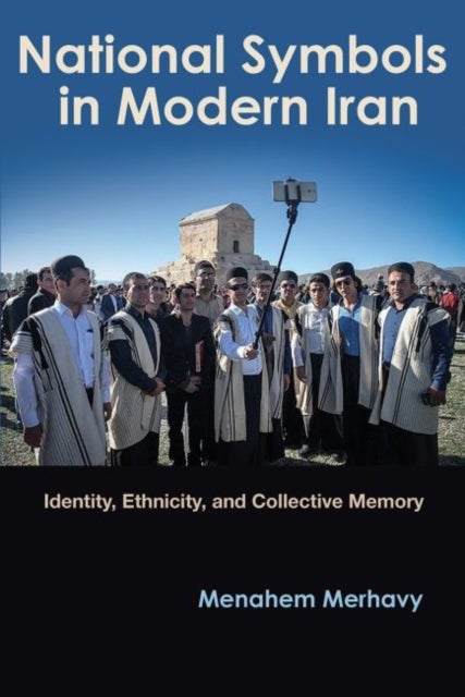 National Symbols in Modern Iran - Identity, Ethnicity, and Collective Memory