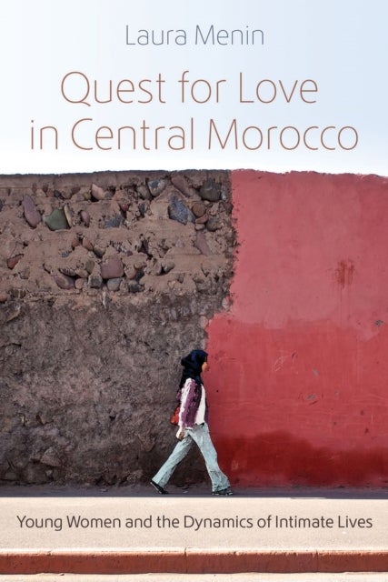 Quest for Love in Central Morocco - Young Women and the Dynamics of Intimate Lives