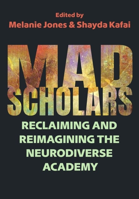 Mad Scholars - Reclaiming and Reimagining the Neurodiverse Academy