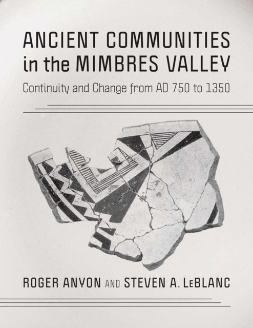 Ancient Communities in the Mimbres Valley - Continuity and Change from AD 750 to 1350