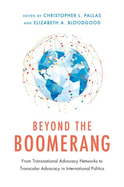 Beyond the Boomerang - From Transnational Advocacy Networks to Transcalar Advocacy in International Politics