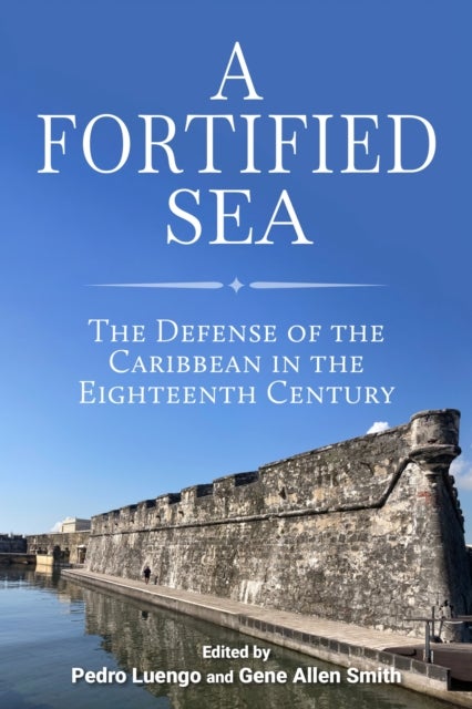 A Fortified Sea - The Defense of the Caribbean in the Eighteenth Century