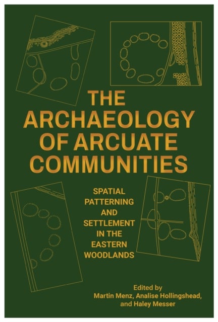 The Archaeology of Arcuate Communities - Spatial Patterning and Settlement in the Eastern Woodlands