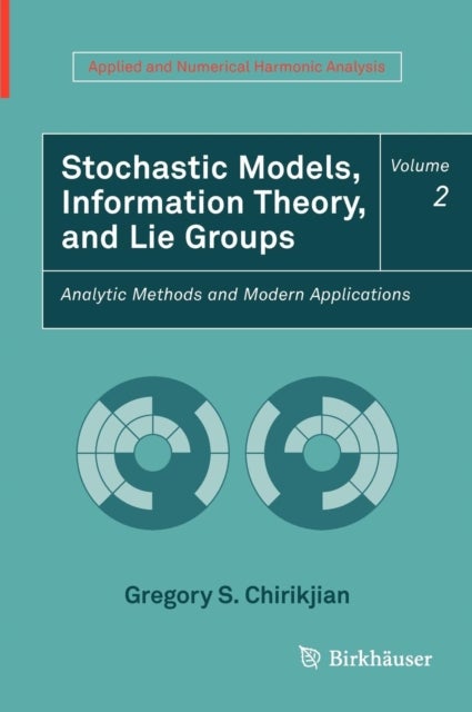 Stochastic Models, Information Theory, and Lie Groups, Volume 2 - Analytic Methods and Modern Applications