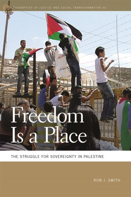 Freedom Is a Place - The Struggle for Sovereignty in Palestine