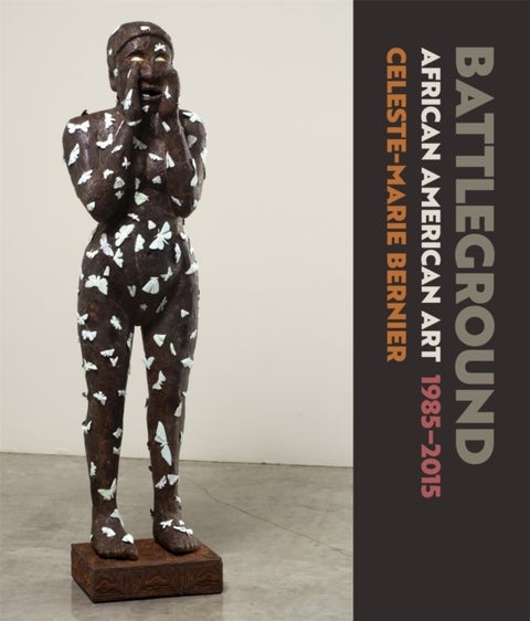 Battleground – African American Art, 1985–2015 - African American Art, 1985-2015