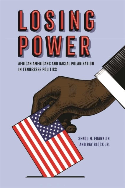 Losing Power – African Americans and Racial Polarization in Tennessee Politics - African Americans and Racial Polarization in Tennessee Politics