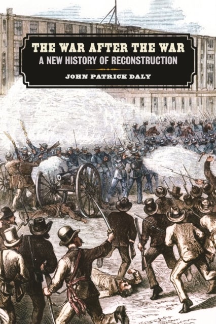 The War after the War – A New History of Reconstruction - A New History of Reconstruction