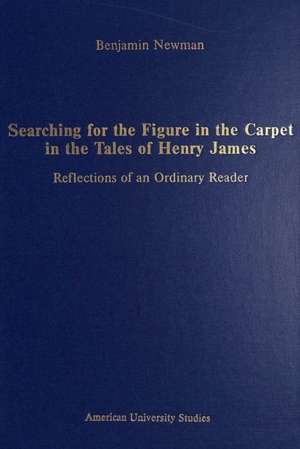 Searching for the Figure in the Carpet in the Tales of Henry James - Reflections of an Ordinary Reader