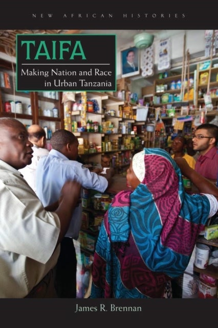 Taifa - Making Nation and Race in Urban Tanzania