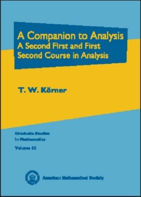 A Companion to Analysis - A Second First and First Second Course in Analysis