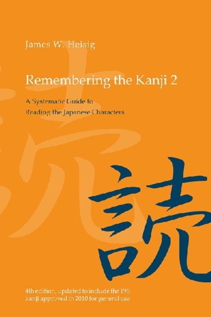 Remembering the Kanji 2 - A Systematic Guide to Reading the Japanese Characters