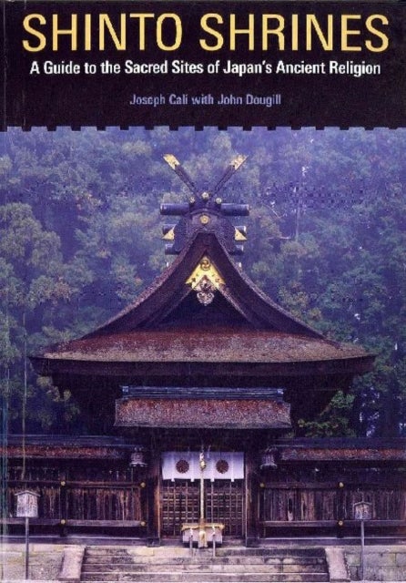 Shinto Shrines - A Guide to the Sacred Sites of Japan's Ancient Religion