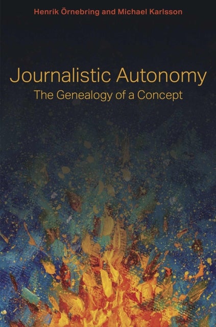 Journalistic Autonomy – The Genealogy of a Concept - The Genealogy of a Concept