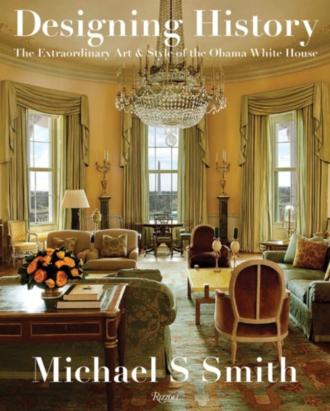 Designing History - The Extraordinary Art and Style of the Obama White House