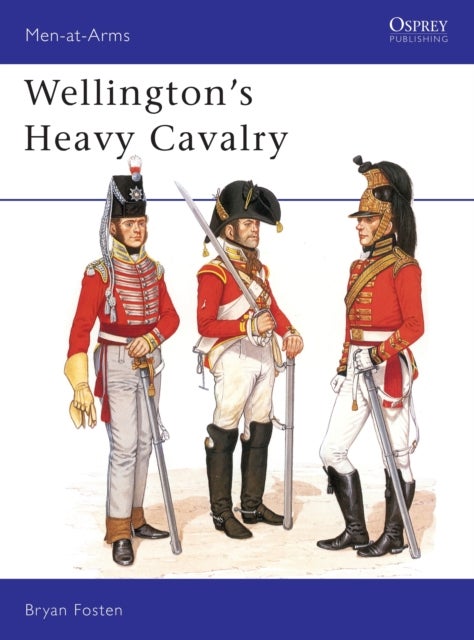 Wellington''s Heavy Cavalry