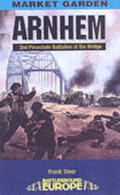 Arnhem: 2nd Parachute Battalion at the Bridge