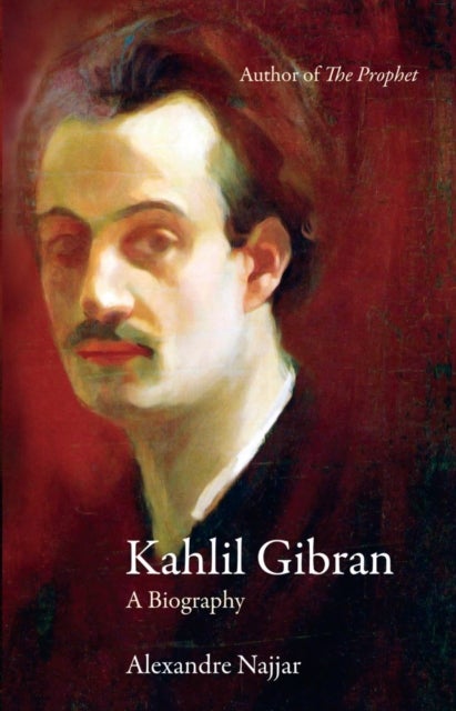Kahlil Gibran - A Biography