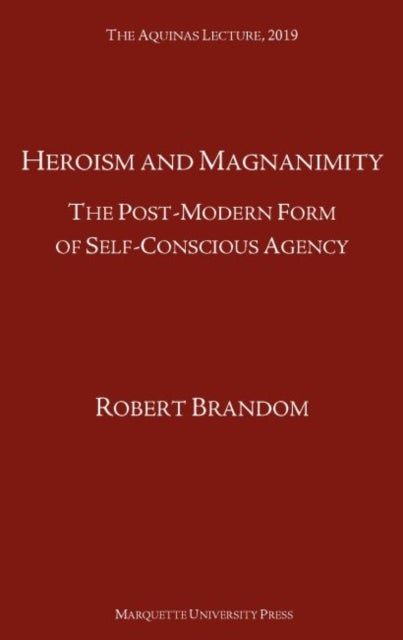 Heroism and Magnanimity - The Post-Modern Form of Self-Conscious Agency