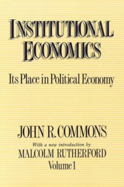 Institutional Economics - Its Place in Political Economy, Volume 1