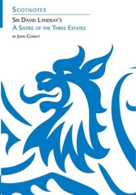 Sir David Lyndsay''s A Satire of the Three Estates - (Scotnotes Study Guides)