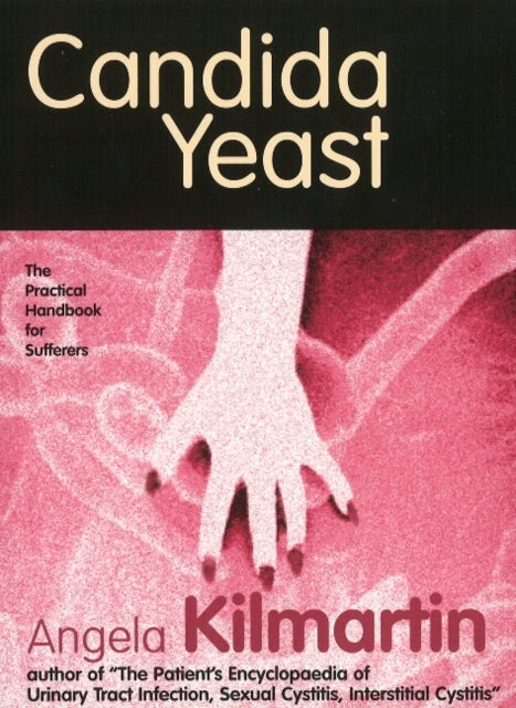 Candida Yeast - A Practical Handbook for Sufferers