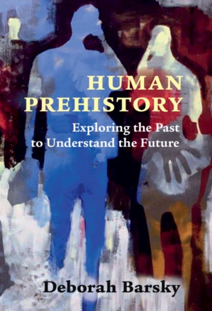 Human Prehistory - Exploring the Past to Understand the Future
