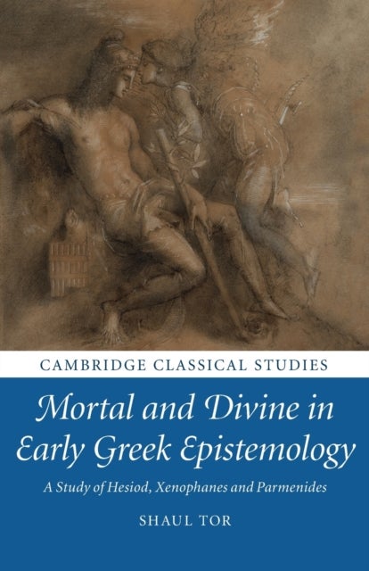 Mortal and Divine in Early Greek Epistemology - A Study of Hesiod, Xenophanes and Parmenides