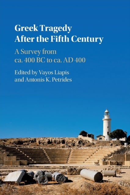 Greek Tragedy After the Fifth Century - A Survey from ca. 400 BC to ca. AD 400