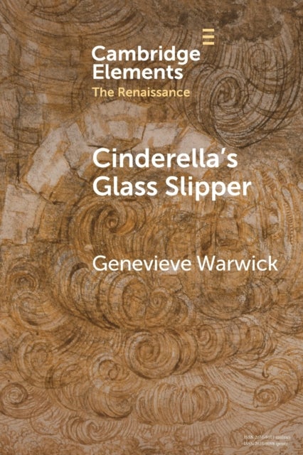 Cinderella''s Glass Slipper - Towards a Cultural History of Renaissance Materialities