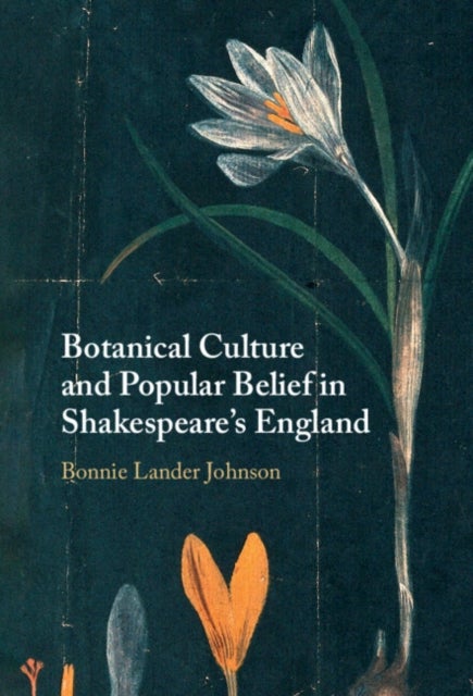 Botanical Culture and Popular Belief in Shakespeare''s England