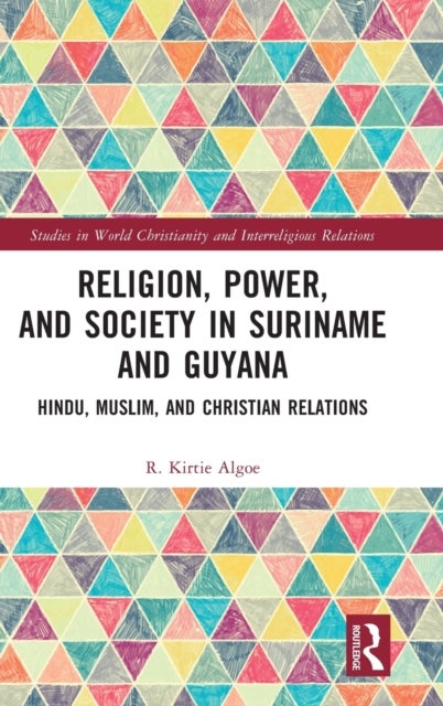 Religion, Power, and Society in Suriname and Guyana - Hindu, Muslim, and Christian Relations