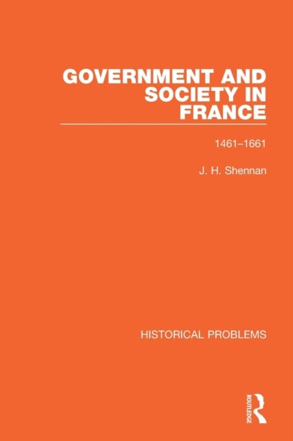 Government and Society in France - 1461-1661