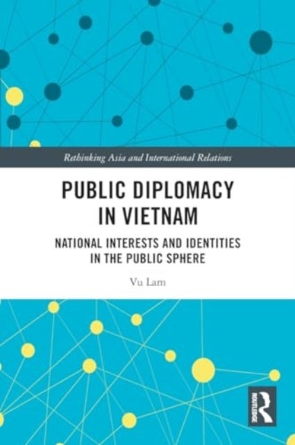 Public Diplomacy in Vietnam - National Interests and Identities in the Public Sphere