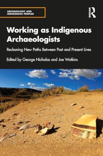 Working As Indigenous Archaeologists - Reckoning New Paths Between Past and Present Lives
