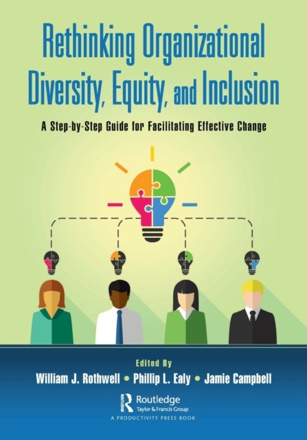Rethinking Organizational Diversity, Equity, and Inclusion - A Step-by-Step Guide for Facilitating Effective Change