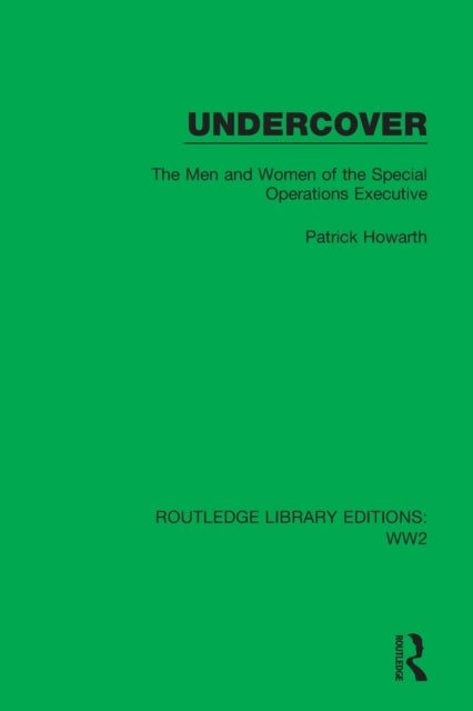 Undercover - The Men and Women of the Special Operations Executive