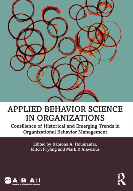 Applied Behavior Science in Organizations - Consilience of Historical and Emerging Trends in Organizational Behavior Management
